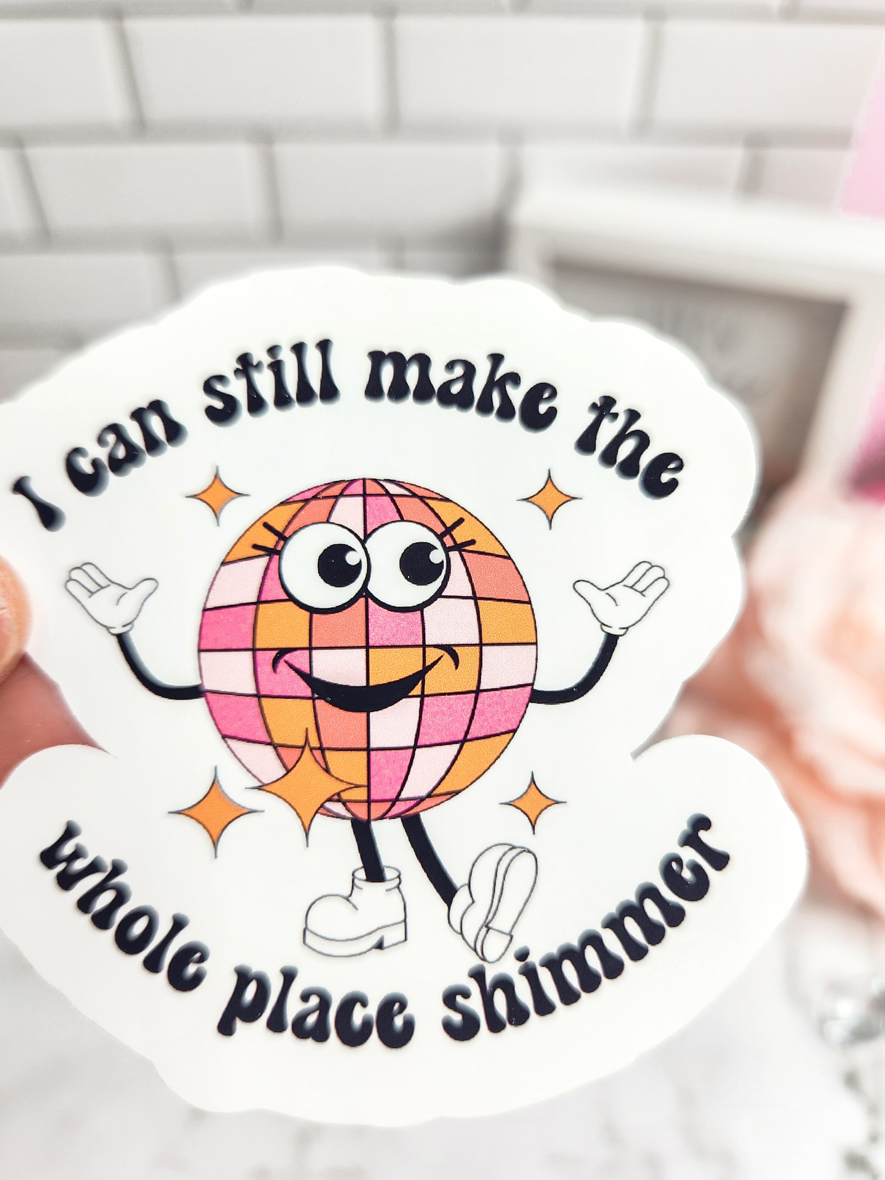 I Can Make The Whole Place Shimmer Sticker