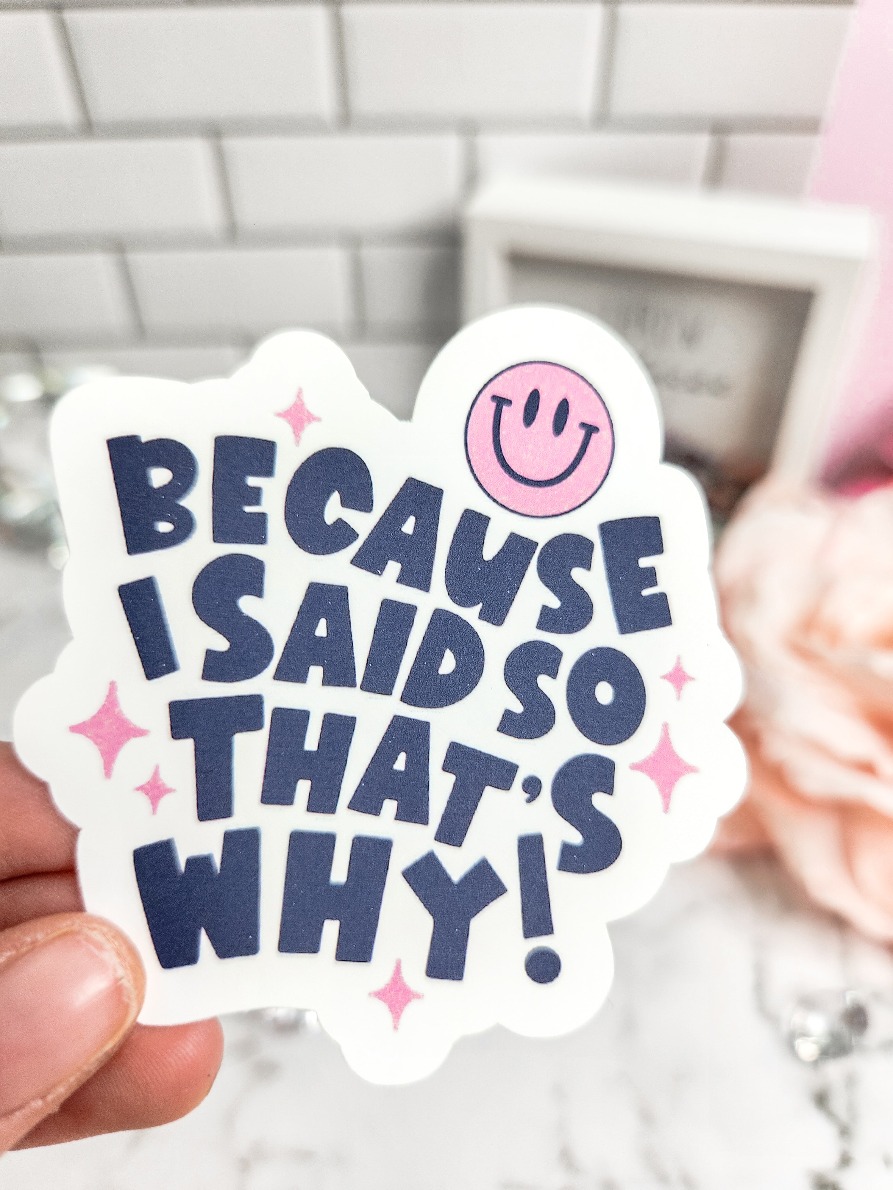 Because I Said So Sticker- Mom's