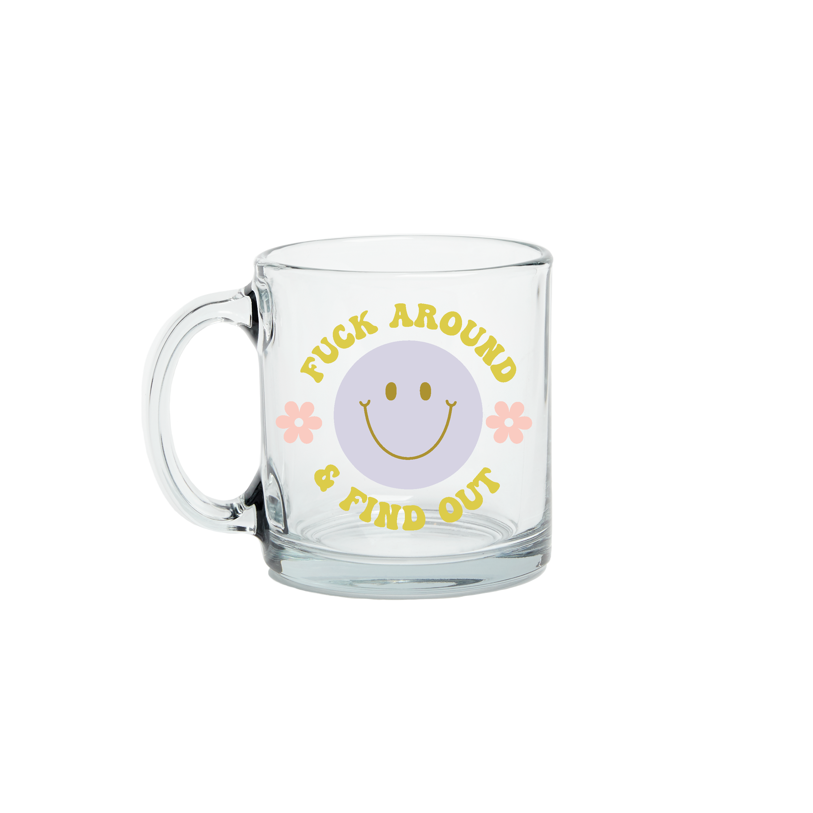Fuck Around And Find Out Clear Glass Mug