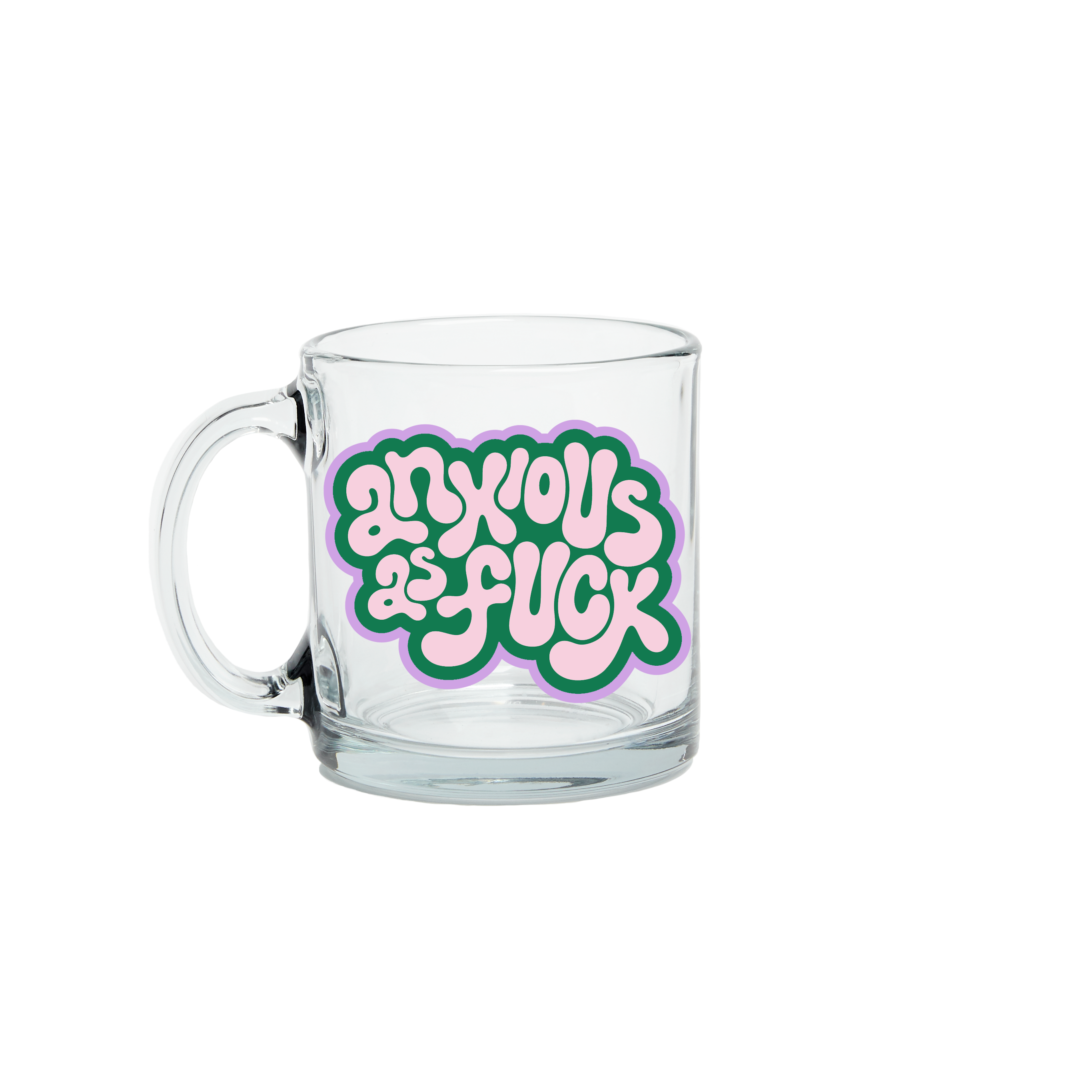 Anxious As Fuck Clear Glass Mug