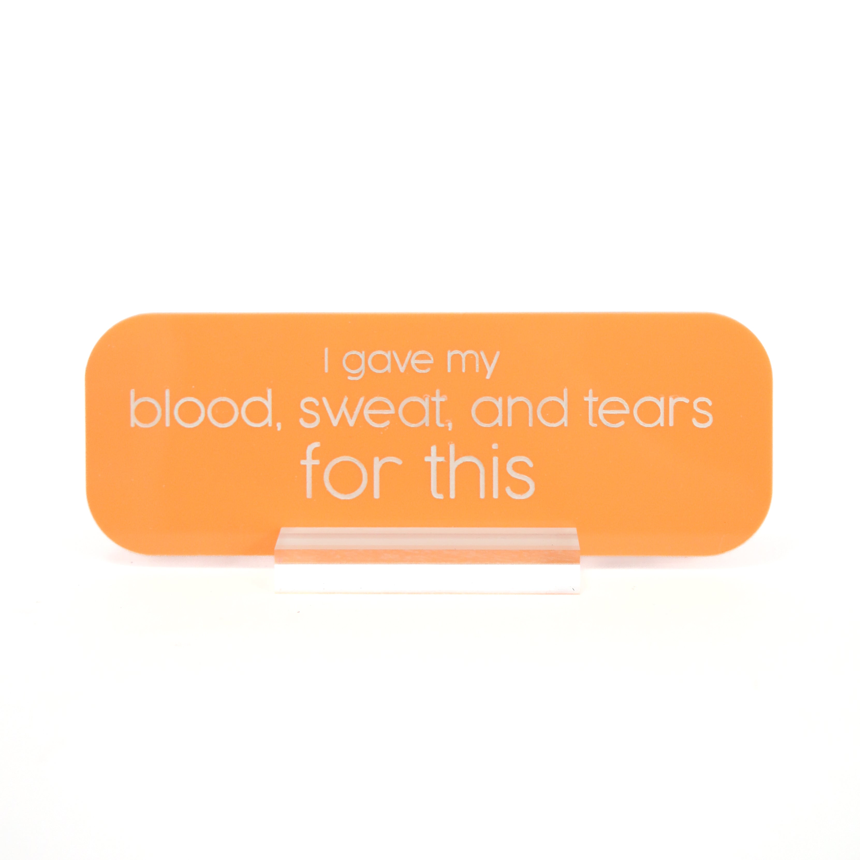 Blood Sweat And Tears Acrylic Desk Name Plate