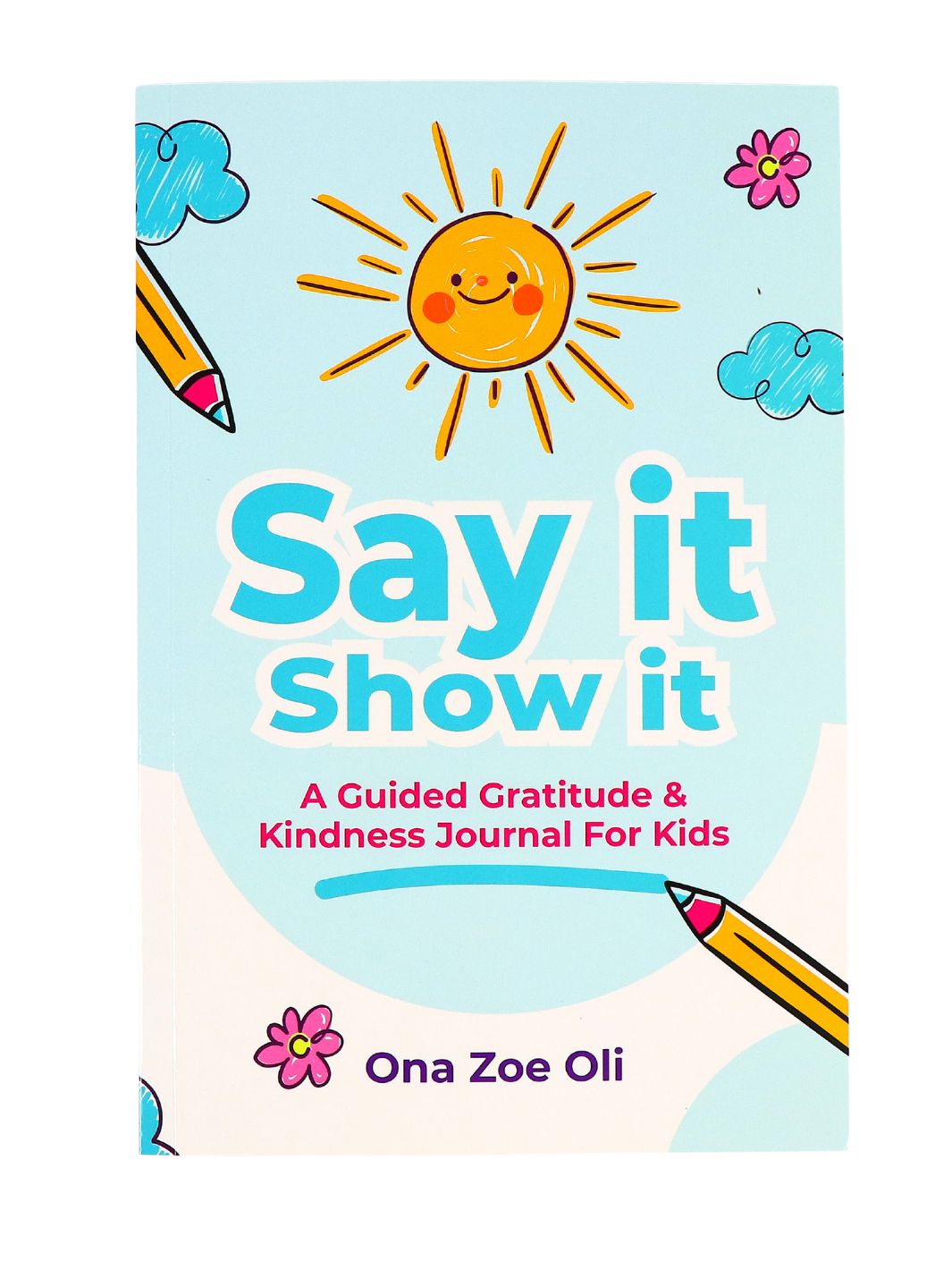 Say It Show It- Gratitude & Kindness Journal By Zoe Oli