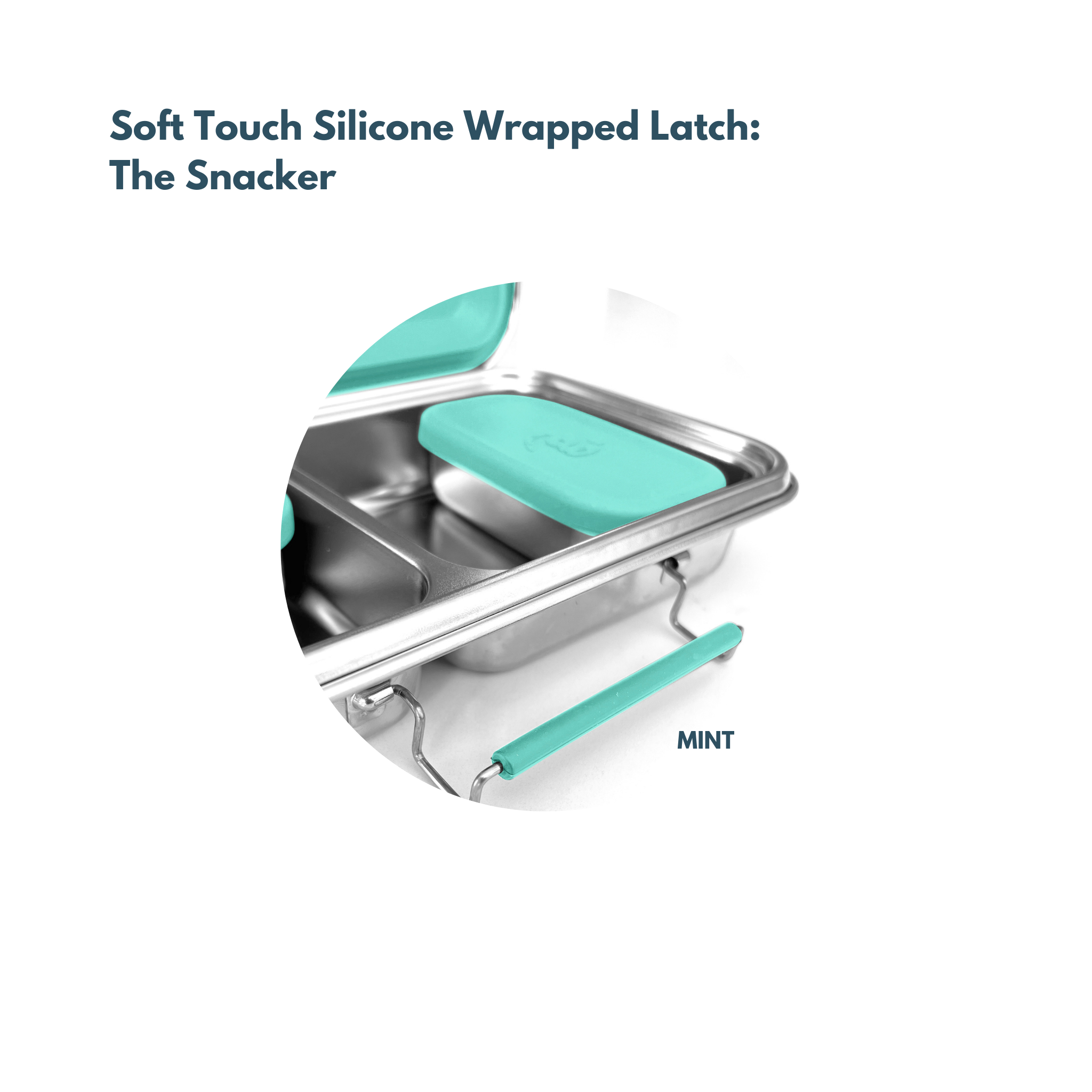 Soft Touch Silicone Wrapped Latch: The Snacker™