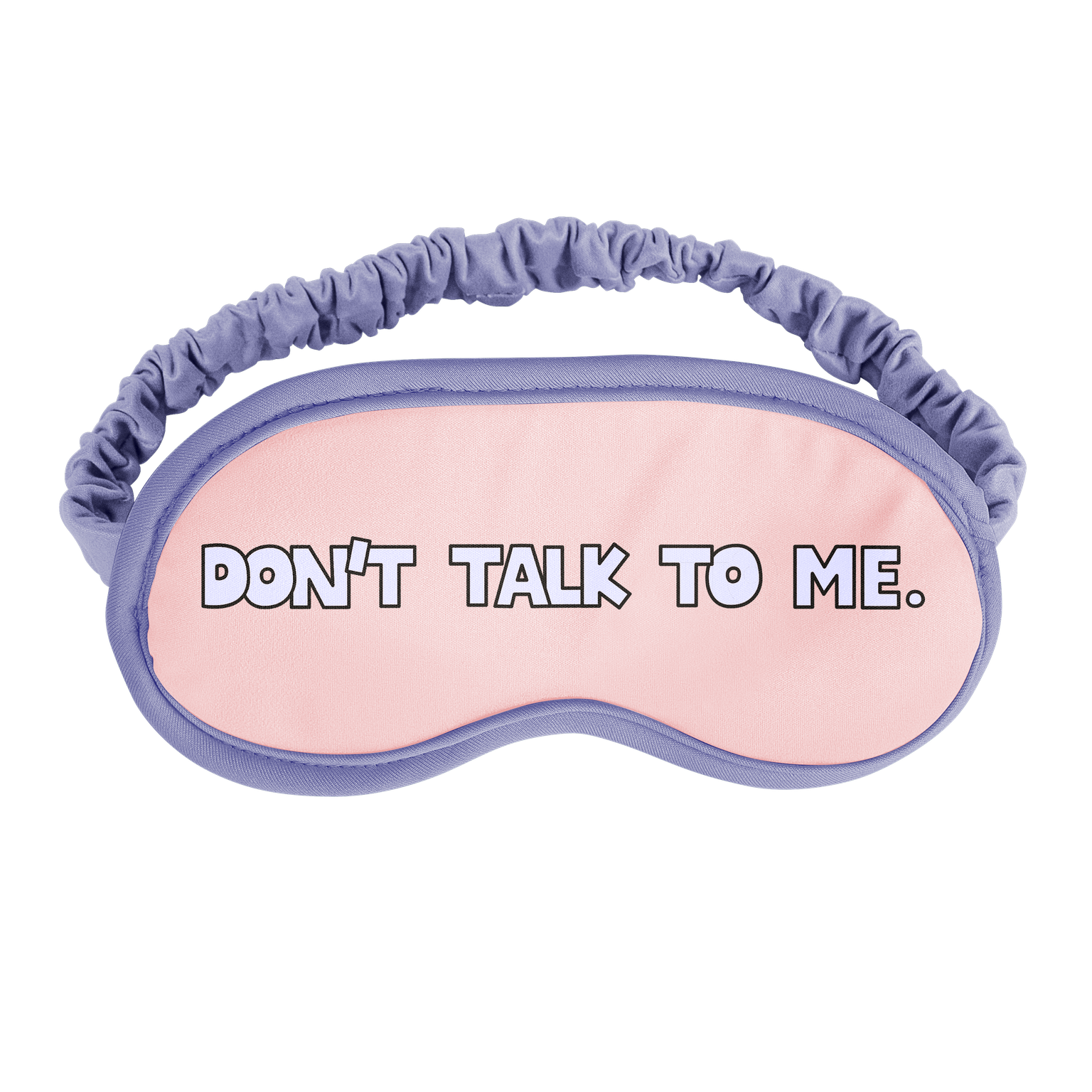 Don't Talk To Me Sleep Mask