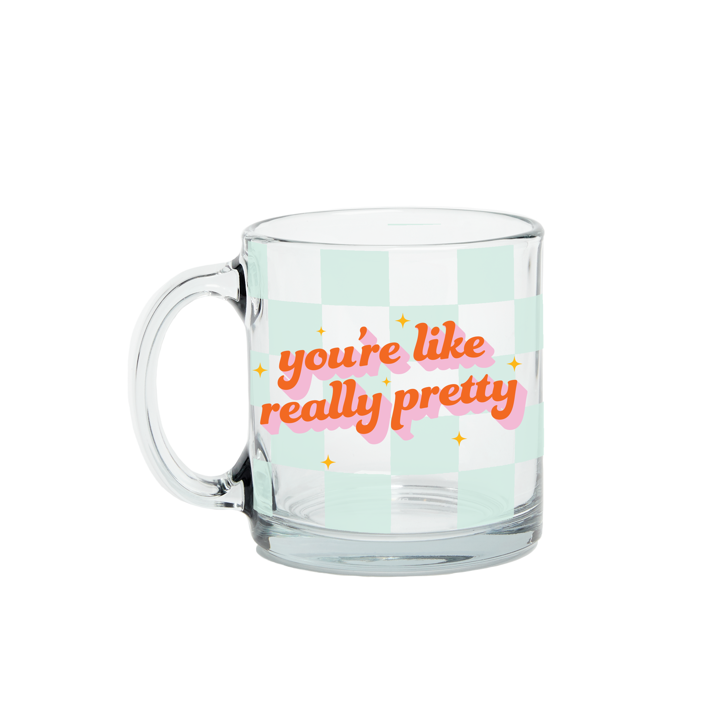 You're Like Really Pretty Clear Glass Mug