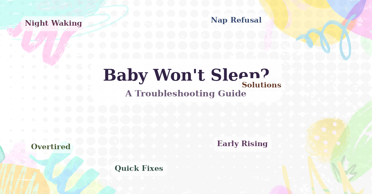 Baby Won't Sleep? A Troubleshooting Guide (2026)