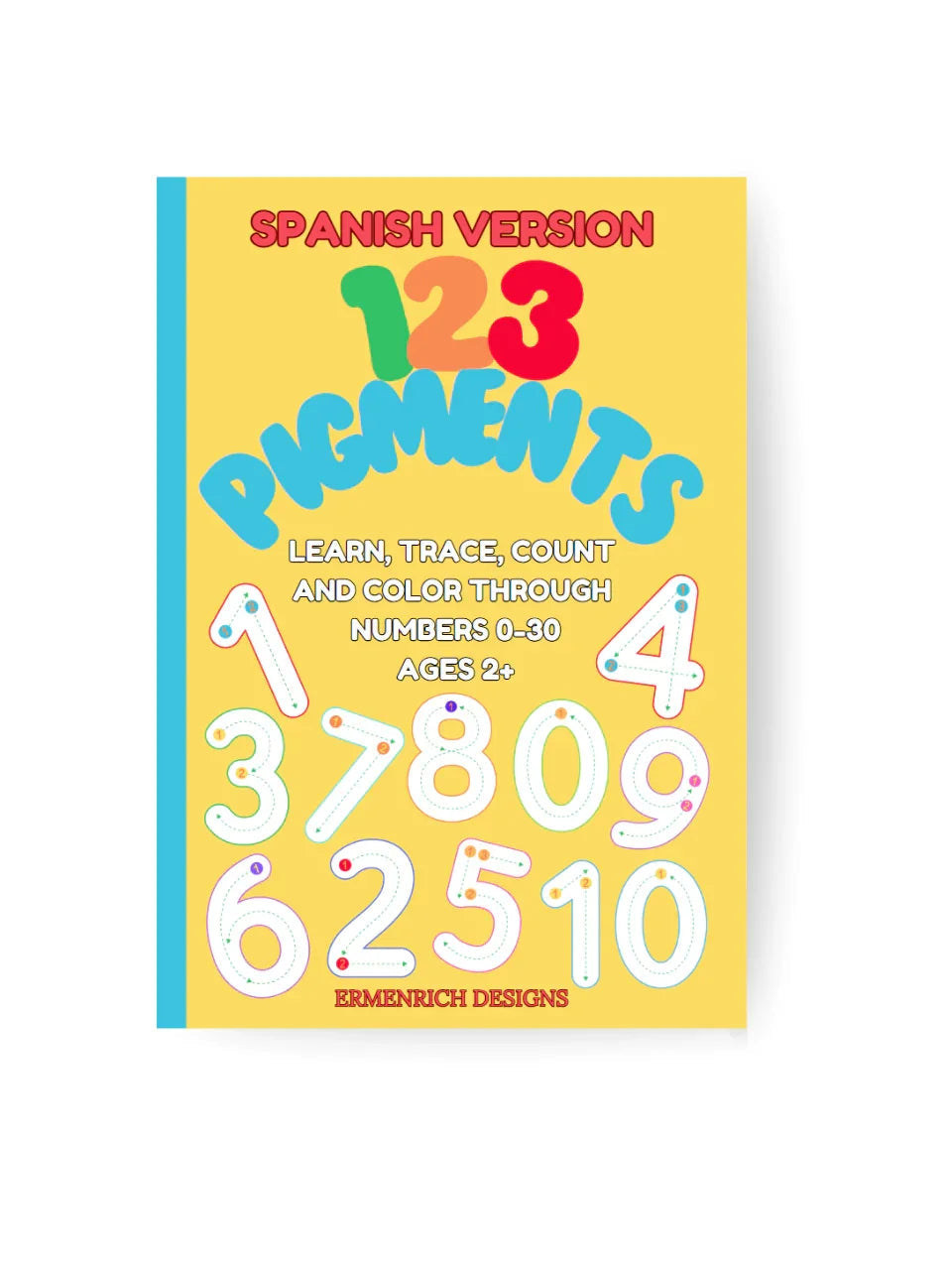 123 Pigments Learn, Trace, Count And Color Through Numbers 0-30 Coloring Book: Spanish Version