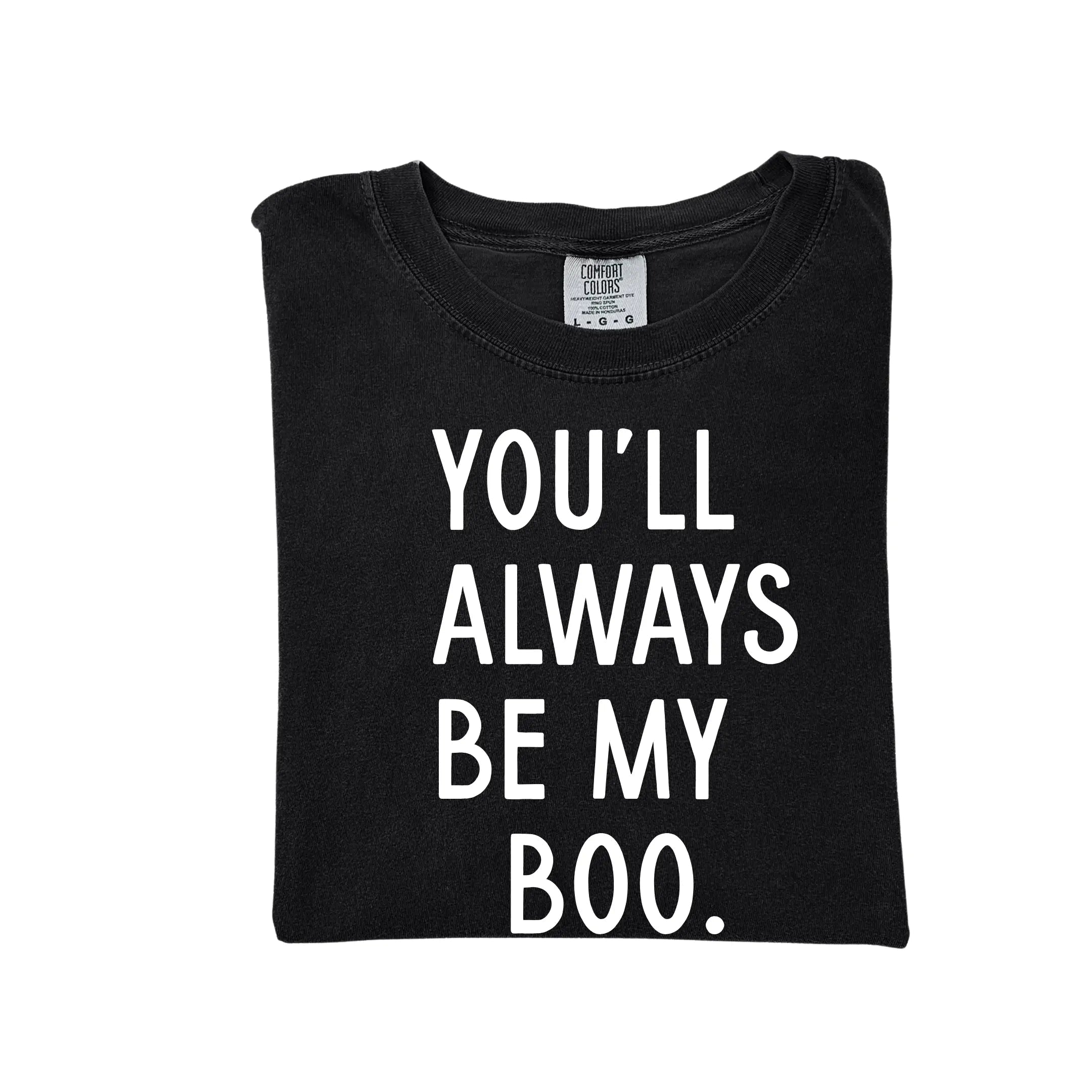 You'll Always Be My Boo (see Matching Kids Tee!)