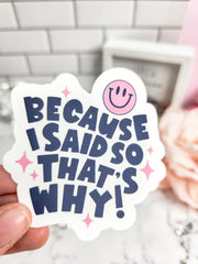 Because I Said So Sticker- Mom's