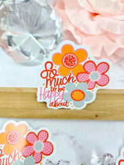 So Much To Be Happy About Floral Sticker
