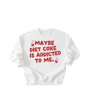 Maybe Diet Coke Is Addicted To Me Tee/pullover