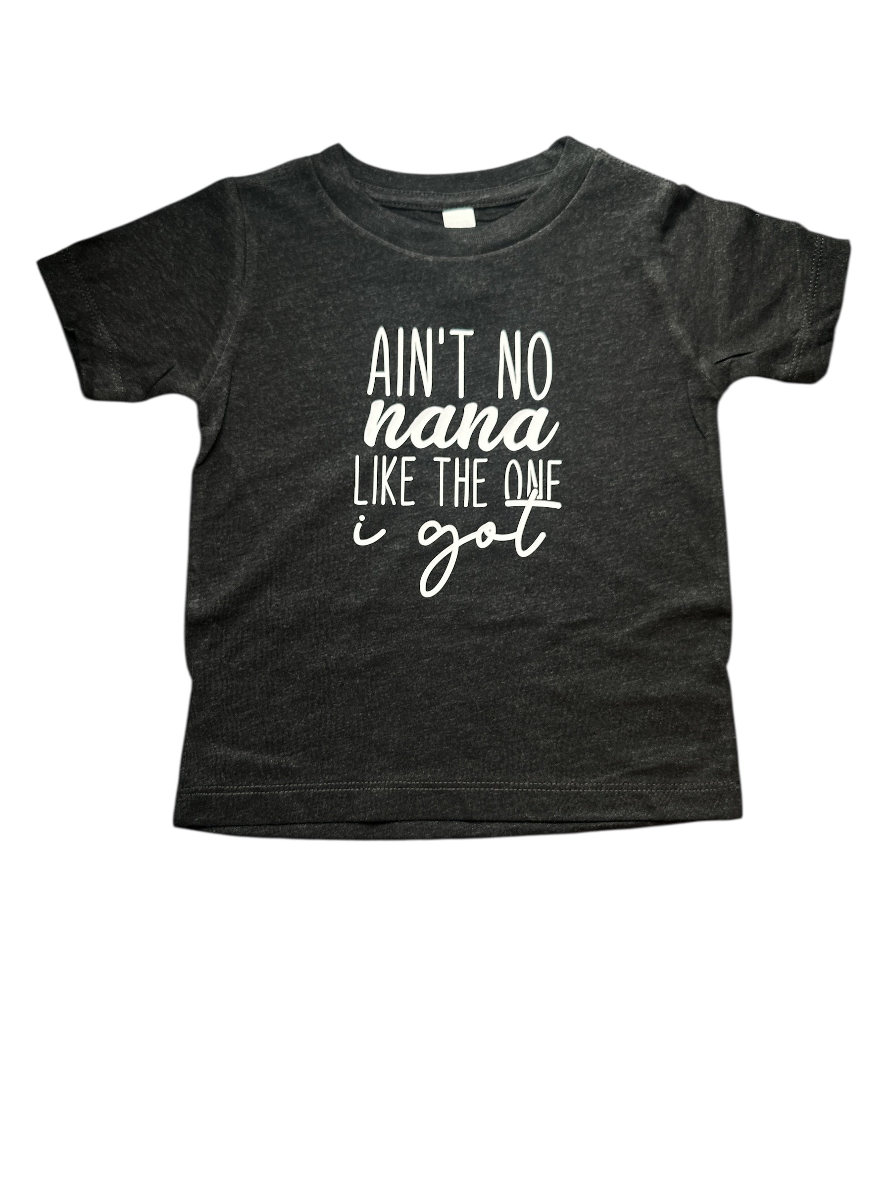 Ain’t No Nana Like The One I Got • Infant/toddler Tee