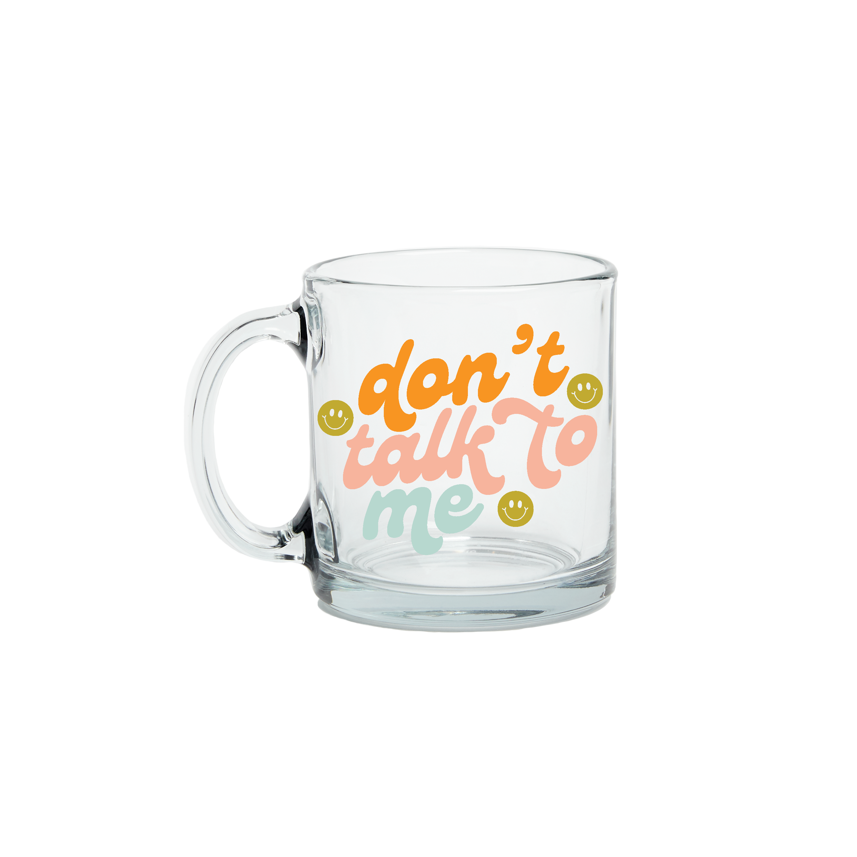 Don't Talk To Me Clear Glass Mug