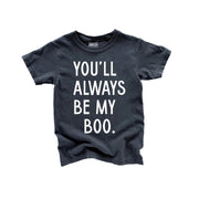 You'll Always Be My Boo (see Matching Kids Tee!)