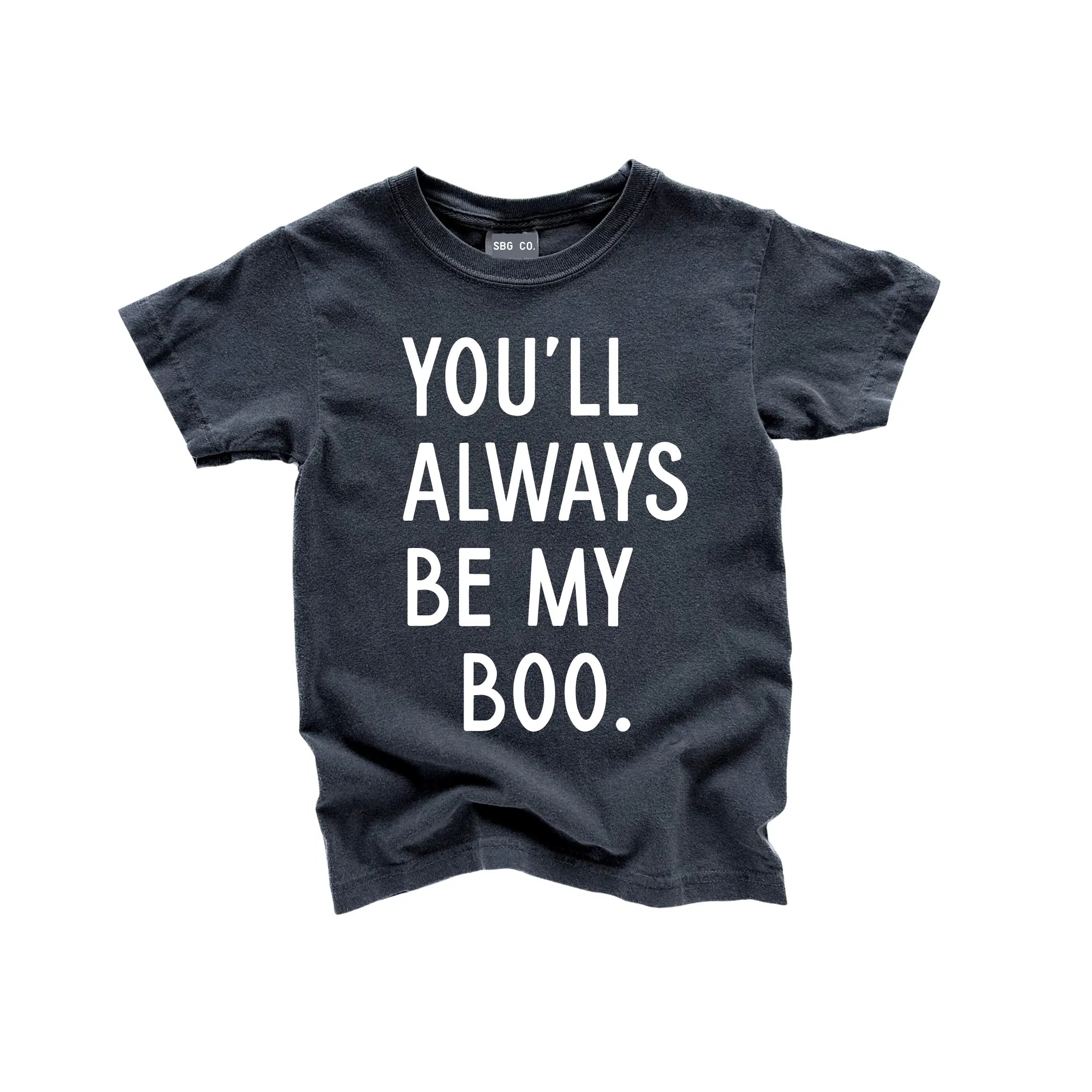 You'll Always Be My Boo (see Matching Kids Tee!)