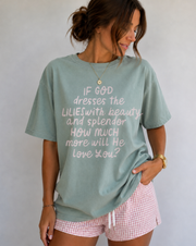 If God Dresses The Lillies With Beauty And Splendor Tee