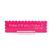 Fake It Til You Make It Acrylic Desk Name Plate