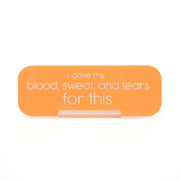 Blood Sweat And Tears Acrylic Desk Name Plate