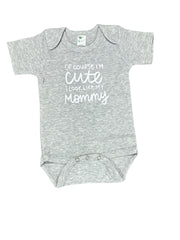 Of Course Im Cute, I Look Like My Mommy • Baby Bodysuit