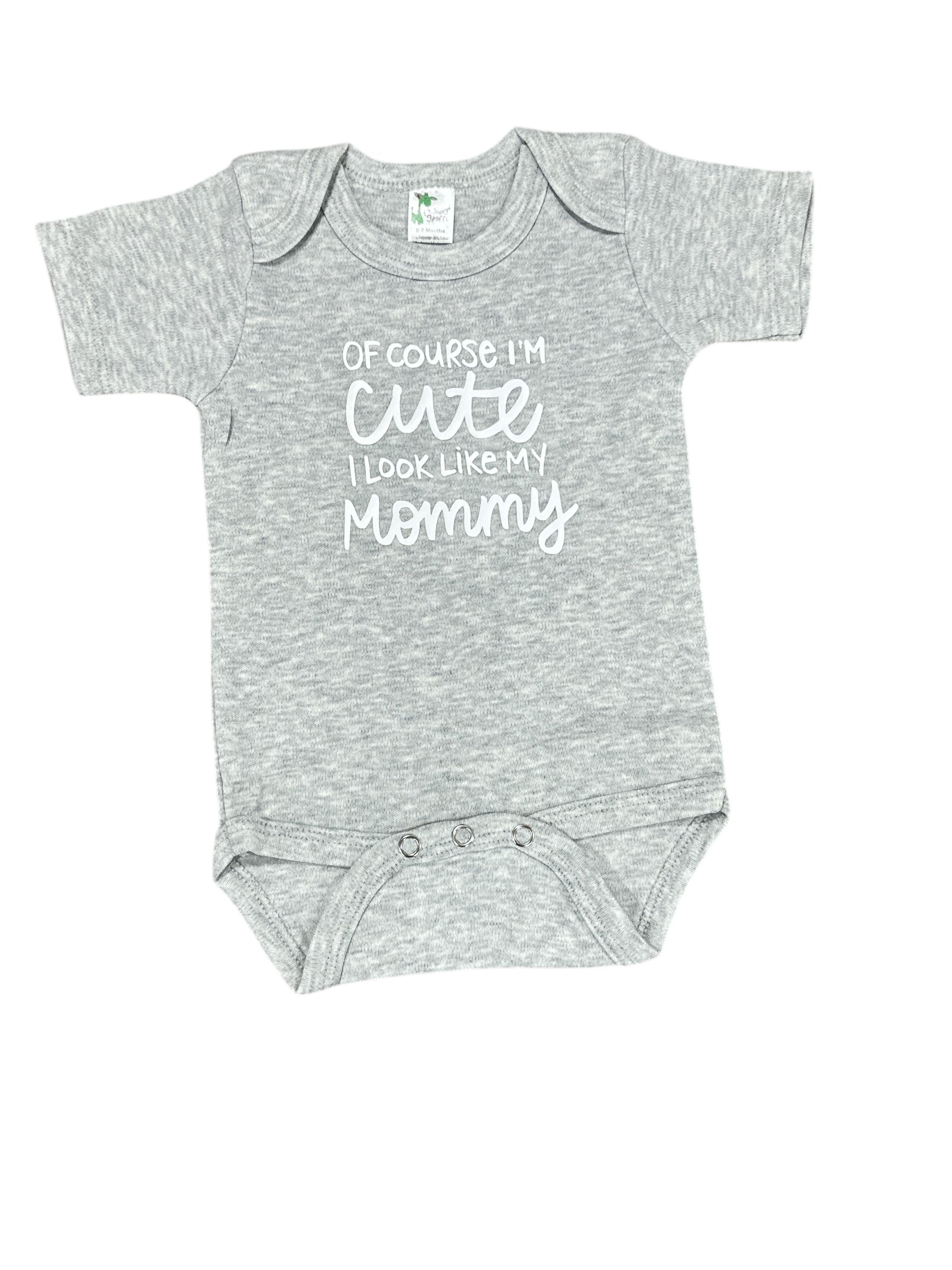 Of Course Im Cute, I Look Like My Mommy • Baby Bodysuit