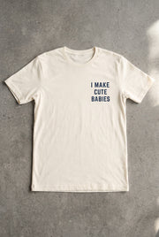I Make Cute Babies Tee