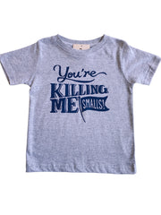 You're Killing Me Smalls Tee