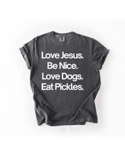 Love Jesus. Be Nice. Love Dogs. Eat Pickles.