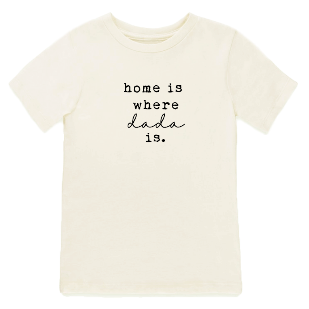 Home Is Where Dada Is - Organic Cotton Kids Tee