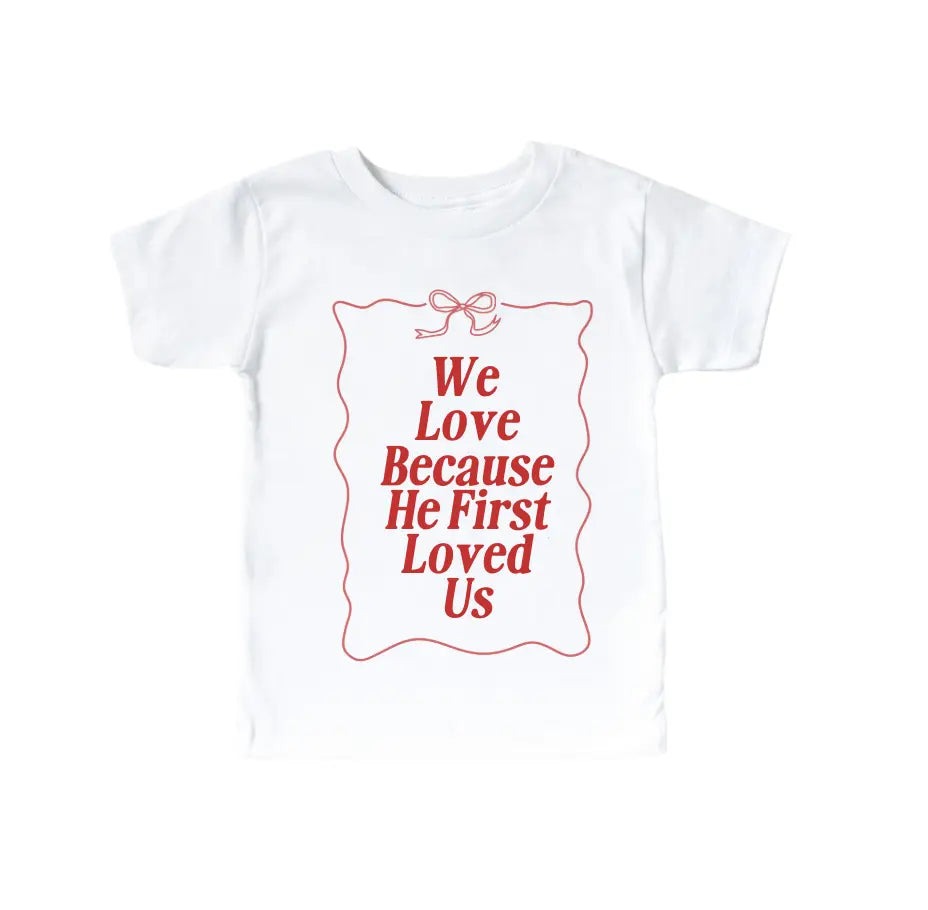 We Love Because He First Loved Us - Kids Tee