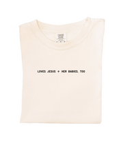 Loves Jesus + Her Babies, Too. Tee