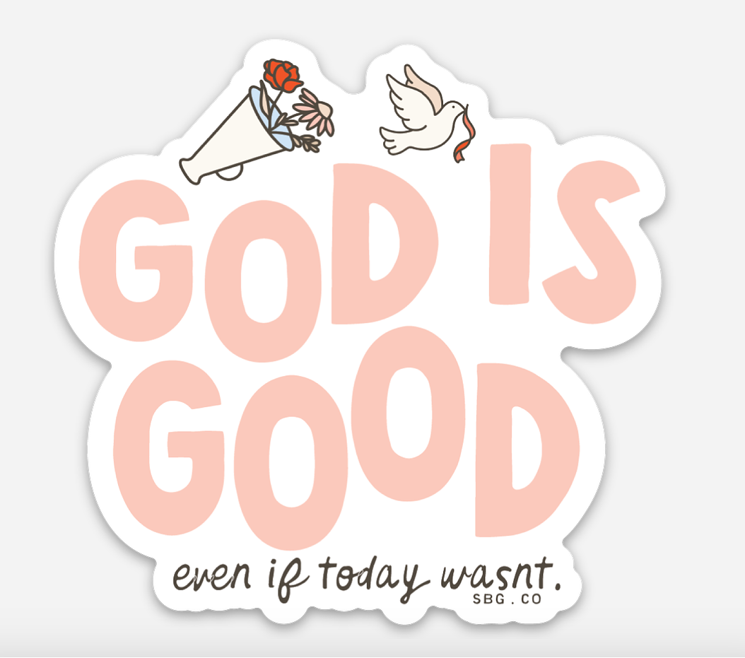 God Is Good, Even If Today Wasnt Sticker