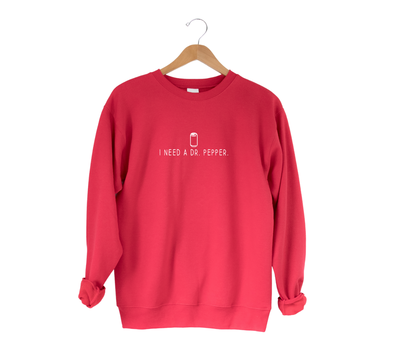 I Need A Dr. Pepper Tee Or Sweatshirt