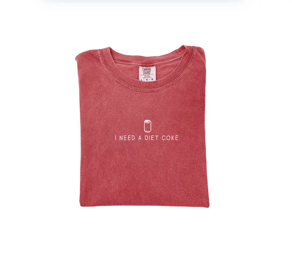 I Need A Diet Coke. Tee Or Sweatshirt