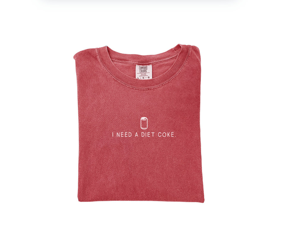 I Need A Diet Coke. Tee Or Sweatshirt