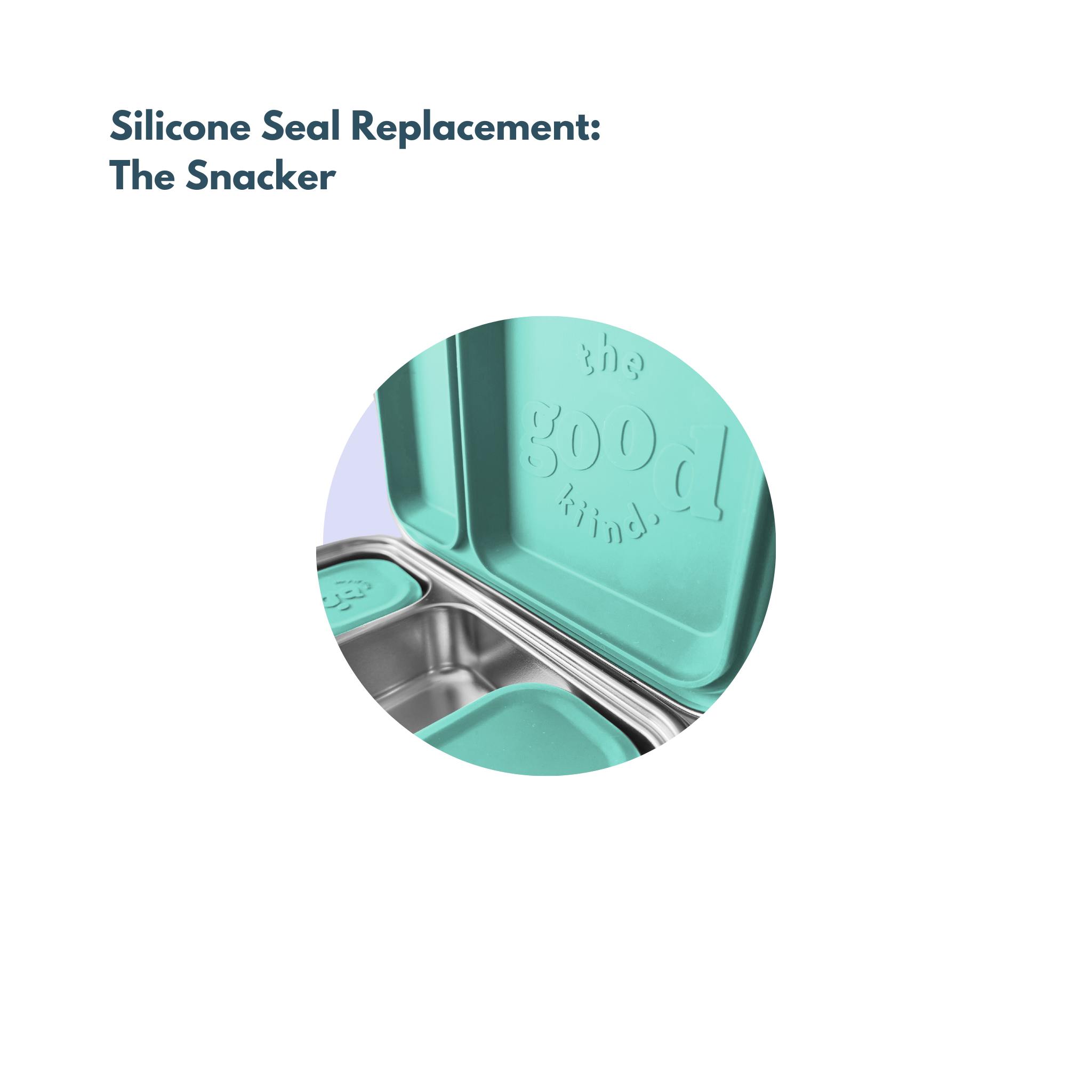 Silicone Seal: The Snacker™