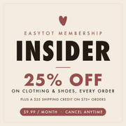 EasyTot Insider monthly membership: 25% off clothing & shoes plus a $25 shipping credit - $9.99/month, cancel anytime