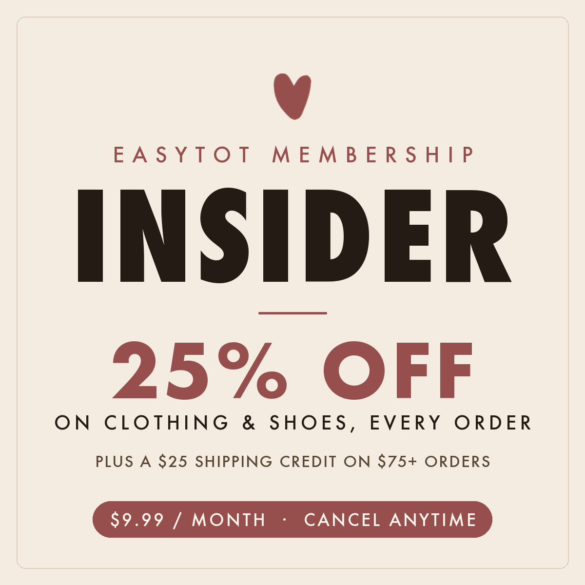 EasyTot Insider monthly membership: 25% off clothing & shoes plus a $25 shipping credit - $9.99/month, cancel anytime