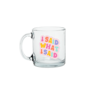 I Said What I Said Clear Glass Mug