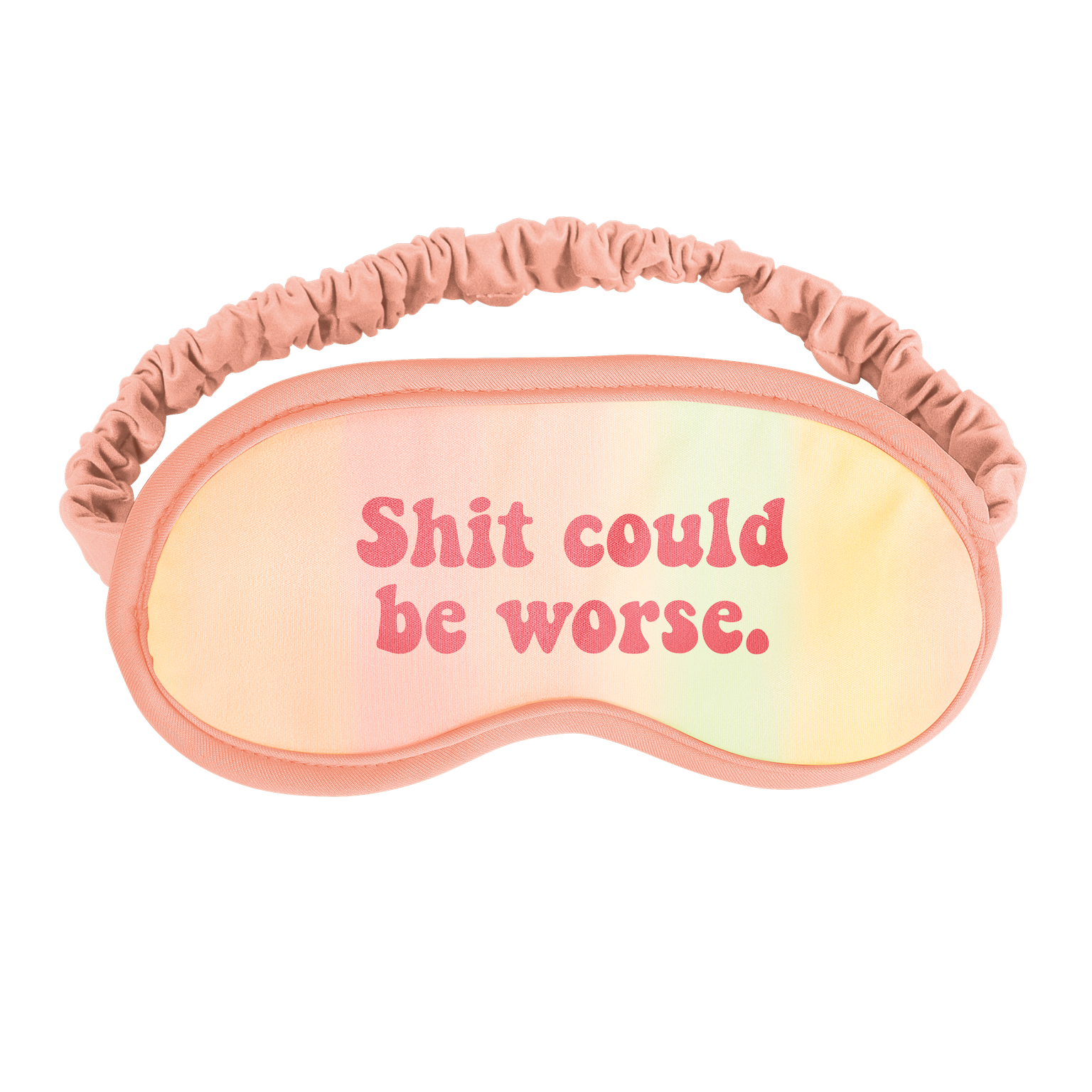 Shit Could Be Worse Sleep Mask